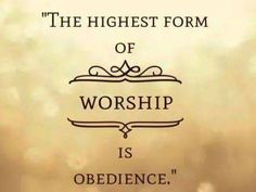 the highest form of worship is obedience