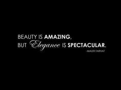 the words beauty is amazing, but elegance is spectacular