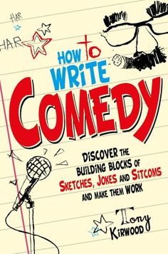 how to write comedy discovering the building blocks of sketches, jokes and actions that make them work