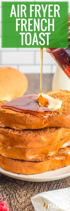 a stack of french toast with syrup being drizzled over it and the words air fryer french toast on top