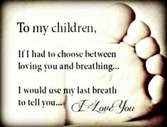 a hand with the words to my children, if i had to choose between loving you and breathing i would use my last breath to tell you