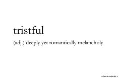 the words are written in black and white on a white background that says,'tristrul ad / deeply yet romantically melancholy