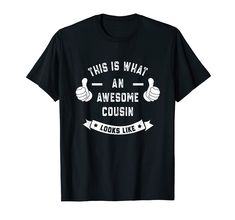 PRICES MAY VARY. This Is What An Awesome COUSIN Looks Like. Make a great birthday idea or Christmas present for COUSIN. You love your cousin and you would like to show him how much you like him / her? This shirt is made for the best cousin in the world and it's ideal as a wedding, family reunions and to welcome a new family member for gender reveal parties for example Lightweight, Classic fit, Double-needle sleeve and bottom hem Best Cousin, Birthday Idea, Family Reunions, Wedding Family, New Family, Reveal Parties, Gender Reveal Party, Christmas Present, Gender Reveal