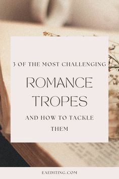 an open book with text overlay reading 3 of the most challenging romance tropees and how to tackle them