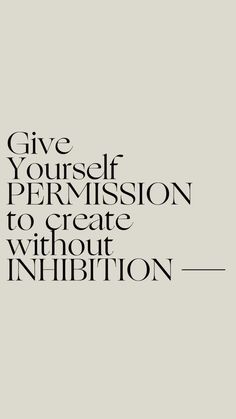 a black and white quote with the words give yourself permission to create without infirmition