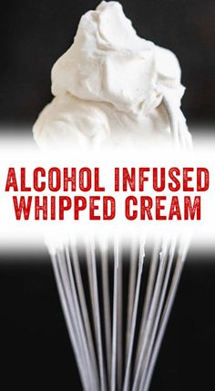 a whisk with whipped cream on it and the words alcohol infused whipped cream