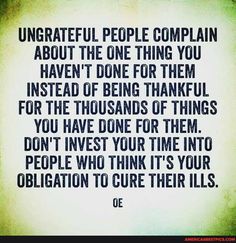 a quote on being grateful about people complain about the thing you haven't done for them instead of thousands of things