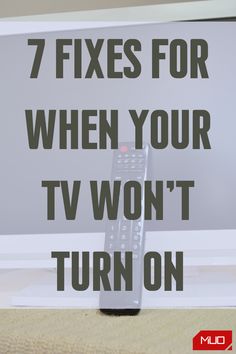 a remote control sitting in front of a tv with the words 7 fixes for when your tv won't turn on