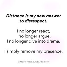 a quote that reads distance is my new answer to disrsect i no longer react