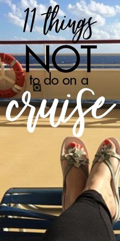 a person sitting on a bench with their feet up and the words 11 things not to do on a cruise