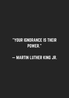 a black and white photo with the words, your ignorance is their power martin luther king jr