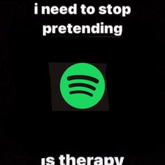 a green circle with the words, i need to stop pretending is therapy