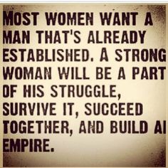 an old black and white photo with the quote most women want a man that's already established a strong woman will be a part of his struggle survive it,