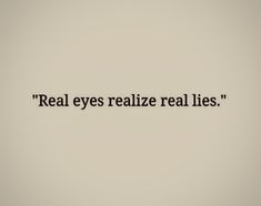 the words real eyes realisticize real lies written in black on a white background,