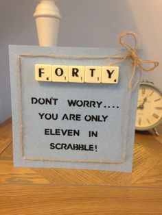 a scrabbled sign that says forty don't worry you are only eleven in scrambleable