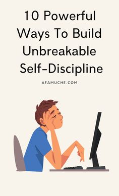 a man sitting in front of a computer with the words 10 powerful ways to build unbreakable self - discipline