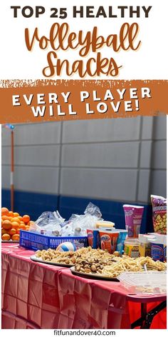 the top 25 healthy volleyball snacks every player will love at this table with text overlay that reads, top 25 healthy volleyball snacks every player will love