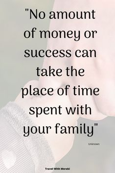 two hands holding each other with the quote no amount of money or success can take the place of time spent with your family