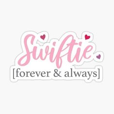 a sticker with the words swiffie forever and always in pink on it