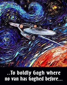 a painting with the words to boldly goh where no van has goted before