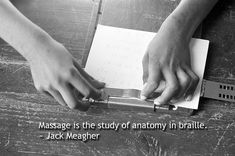 Massage is the study of anatomy in braille.  ~ Jack Meagher Massage Therapist Humor, Funny Massage Quotes, Massage Therapy Humor, Massage Meme, Massage Humor, Sciatic Pain Relief, Funny Massage, Structural Integration, Benefits Of Massage Therapy