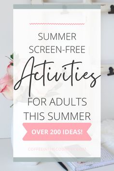 the text summer screen - free activities for adults this summer over 200 ideas on a white background