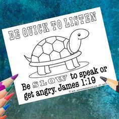 a coloring page with a turtle and the words be quick to listen slow to speak or get angry james 11 19