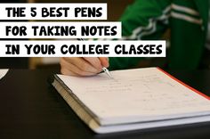 a person writing on a notebook with the words, the 5 best pens for taking notes in your college classes