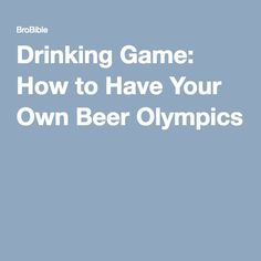 the title for drinking game how to have your own beer olympicss written on it