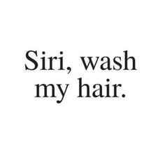 a black and white photo with the words sir, wash my hair