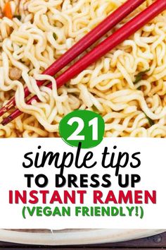 some noodles and chopsticks on a plate with the words 21 simple tips to dress up instant ramen vegan friendly