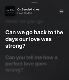 the text on the phone says, can we go back to the days our love was strong?