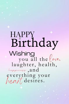 a birthday card with the words happy birthday wishing all the love laughter and everything your heart deserves