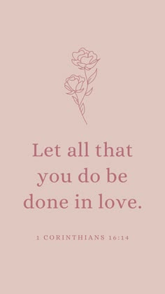 a pink background with the words, let all that you do be done in love