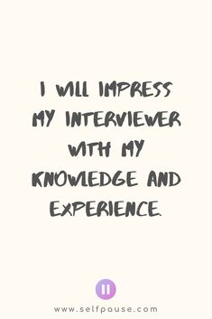 a quote that says i will impress my interview with my knowledge and experience on it