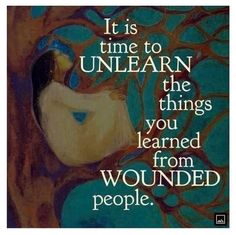 a painting with an image of a woman in a tree and the words it is time to unlearn the things you learned from wounded people