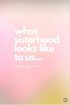 an image of a pink and yellow background with the words, what sisterhood looks like to us