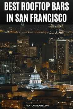 View of SF City Hall and downtown San Francisco at night seen from above, with the text overlay, "Best Rooftop Bars in San Francisco." Rooftop San Francisco, Best Restaurants San Francisco, Rooftop Brunch, San Francisco Itinerary, San Francisco Vacation