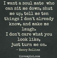 a quote from henry rollins that says, i don't care what you just turn