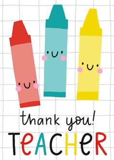 three crayons with the words thank you teacher written on them, and two smiling faces