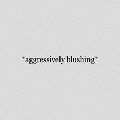 the words aggressively blushing are in black and white