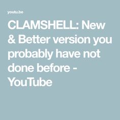 the words clamshell new and better version you probably have not done before youtube