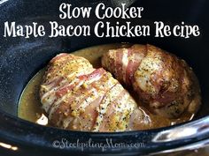 slow cooker maple bacon chicken recipe in the crock pot with text overlay