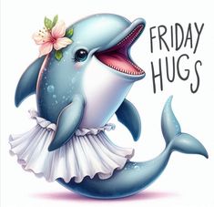 a dolphin with its mouth open and the words friday hugs written on it