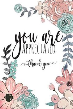 the words you are appreciated thank you written in black ink on a floral background