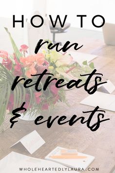 a wooden table topped with flowers and writing that says how to run retreats & events