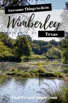 a river surrounded by trees with the words, awesome things to do in winbeeley texas