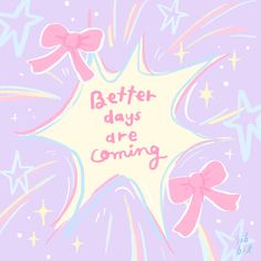 a star with the words better days are coming written in pink, blue and white