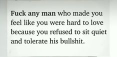 a piece of paper with an image of a man on it and the words, f k any man who made you feel like you were hard to love because you refuse