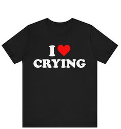 I Love Crying T-shirt , I Heart Crying shirt , I Love Crying Heart shirt ------------------------------------------------------- * Fast Shipping - For quick delivery ,Top Quality Printing * Available sizes S, M, L, XL, 2XL ,3XL,4XL,5XL * Full Customization Available. Need different wording? Just message us before ordering. We reply fast. ------------------------------------------------------- The unisex heavy cotton tee is the basic staple of any wardrobe. It is the foundation upon which casual Crying Heart, Heart Tshirt, Outfit Png, Heart Shirt, Quick Delivery, Shirt Price, San Jose, Heavy Cotton, Cotton Tee